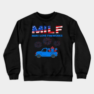 Milf Man I Love Fireworks Crewneck Sweatshirt